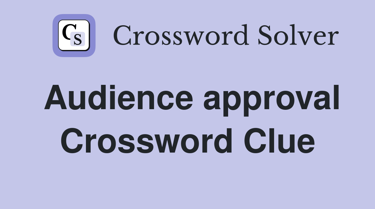 Audience approval Crossword Clue Answers Crossword Solver